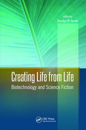 Creating Life from Life: Biotechnology and Science Fiction de Rosalyn W. Berne