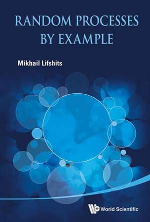 Random Processes by Example: Changes, Challenges and Prospects de Mikhail Lifshits