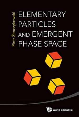 Elementary Particles and Emergent Phase Space de Piotr Zenczykowski