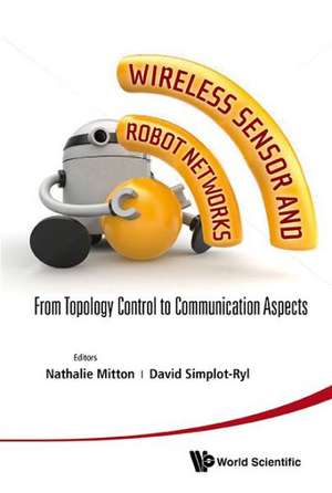 Wireless Sensor and Robot Networks: From Topology Control to Communication Aspects de Nathalie Mitton