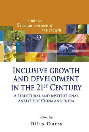 Inclusive Growth and Development in the 21st Century: A Structural and Institutional Analysis of China and India de DILIP DUTTA