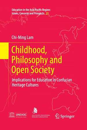 Childhood, Philosophy and Open Society: Implications for Education in Confucian Heritage Cultures de Chi-Ming Lam