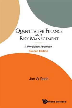 Quantitative Finance and Risk Management: A Physicist's Approach (2nd Edition) de Jan W. Dash