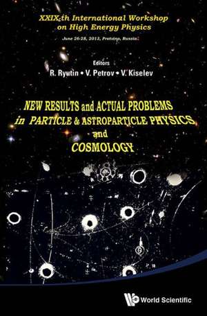 New Results and Actual Problems in Particle & Astroparticle Physics and Cosmology - XXIX-Th International Workshop on High Energy Physics de R. Ryutin