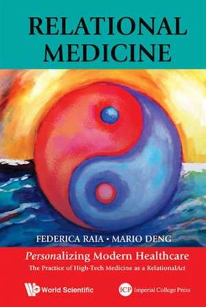 Relational Medicine: Personalizing Modern Healthcare - The Practice of High-Tech Medicine as a Relationalact de Federica Raia