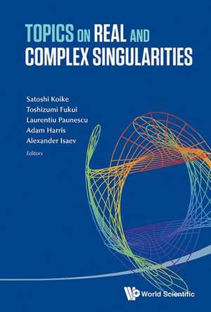 Topics on Real and Complex Singularities: China and Japan de SATOSHI KOIKE