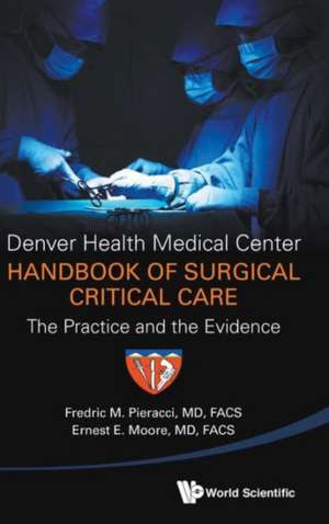 Denver Health Medical Center Handbook of Surgical Critical Care: The Practice and the Evidence de Fredric M Pieracci