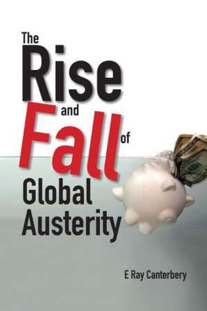 The Rise and Fall of Global Austerity: Empirical Studies of Trade Policies de E. Ray Canterbery