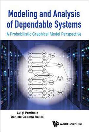 Modeling and Analysis of Dependable Systems: A Probabilistic Graphical Model Perspective de Luigi Portinale