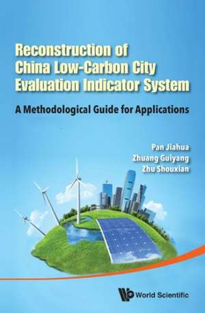 Reconstruction of China's Low-Carbon City Evaluation Indicator System: A Methodological Guide for Applications de Jiahua (Intergovernmental Panel on Climate Change) Pan