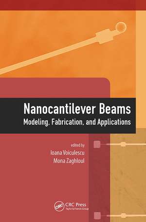 Nanocantilever Beams: Modeling, Fabrication, and Applications de Ioana Voiculescu