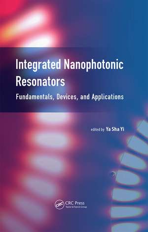 Integrated Nanophotonic Resonators: Fundamentals, Devices, and Applications de Ya Sha Yi