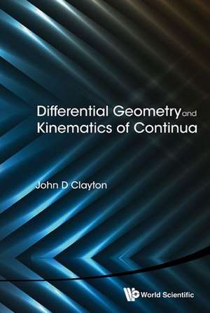 Differential Geometry and Kinematics of Continua de John D. Clayton