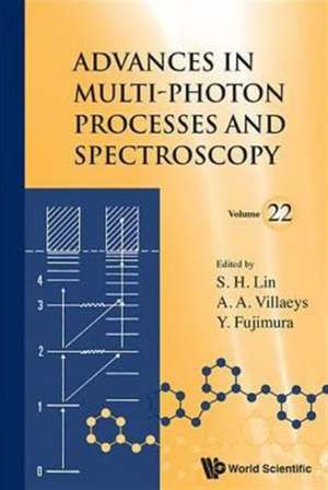 Advances in Multi-Photon Processes and Spectroscopy, Volume 22: New Innovative Diagnostics and Treatment de Sheng-Hsien Lin