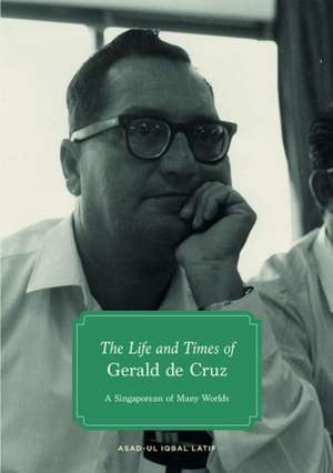 The Life and Times of Gerald de Cruz de Asad-ul Iqbal Latif