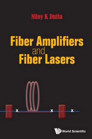 Fiber Amplifiers and Fiber Lasers de Niloy K. Dutta