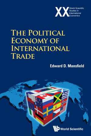 The Political Economy of International Trade: A Foundational Approach de Edward D. Mansfield