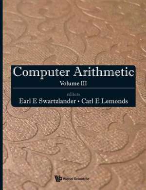 Computer Arithmetic - Volume III: Essays by Benjamin a Elman de Earl E. Swartzlander