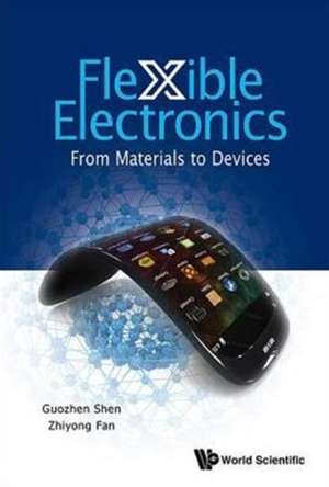 Flexible Electronics: From Materials to Devices de Guozhen Shen