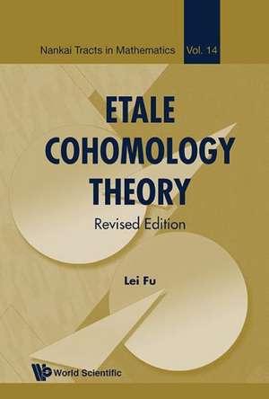 Etale Cohomology Theory (Revised Edition) de Lei Fu