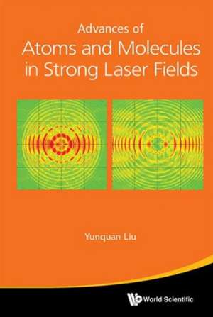 Advances of Atoms and Molecules in Strong Laser Fields de Yunquan Liu