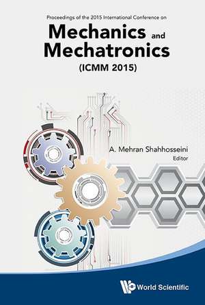 Mechanics and Mechatronics (Icmm2015) - Proceedings of the 2015 International Conference de A. Mehran Shahhosseini