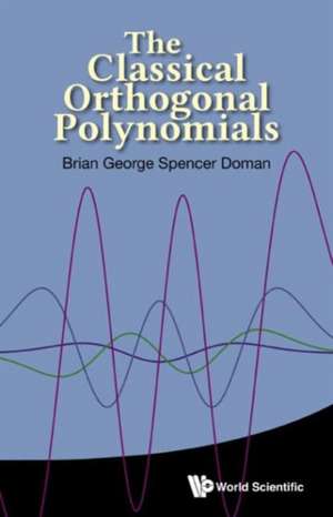 CLASSICAL ORTHOGONAL POLYNOMIALS, THE de Doman Brian George Spencer