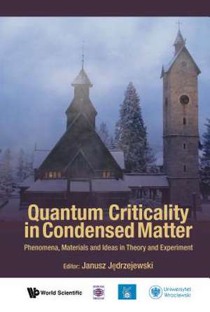 Quantum Criticality in Condensed Matter: Phenomena, Materials and Ideas in Theory and Experiment - 50th Karpacz Winter School of Theoretical Physics de Janusz Jedrzejewski