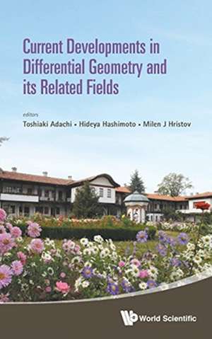 Current Developments in Differential Geometry and Its Related Fields - Proceedings of the 4th International Colloquium on Differential Geometry and It de Toshiaki Adachi