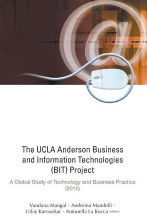 UCLA Anderson Business and Information Technologies (Bit) Project, The: A Global Study of Technology and Business Practice (2016) de Uday S. Karmarkar