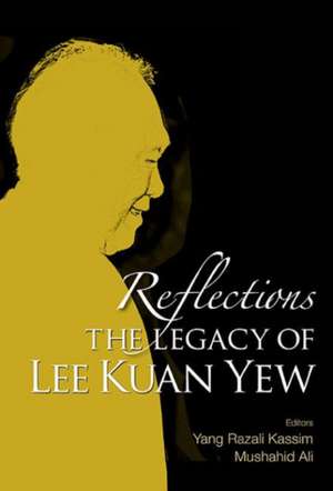 Reflections: The Legacy of Lee Kuan Yew de Yang Razali Kassim