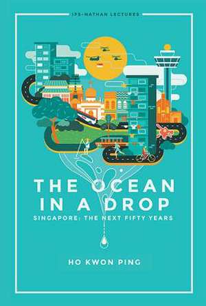 Ocean in a Drop, the - Singapore: The Next Fifty Years de Kwon Ping Ho