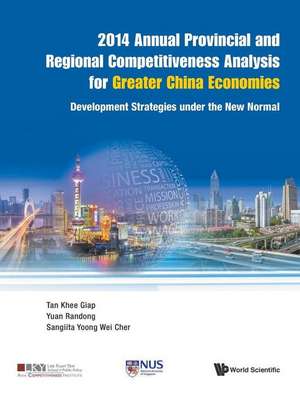 2014 Annual Provincial and Regional Competitiveness Analysis for Greater China Economies: Development Strategies Under the New Normal de Khee Giap Tan