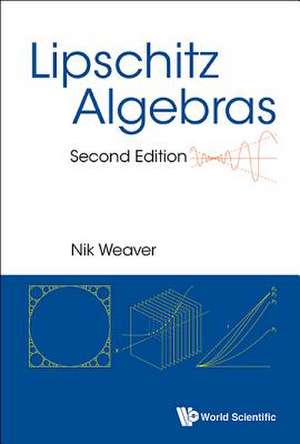 Lipschitz Algebras (Second Edition) de Nik Weaver