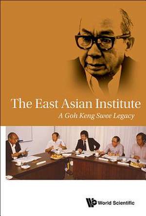 East Asian Institute, The: A Goh Keng Swee Legacy de A. Goh Keng Swee Legacy