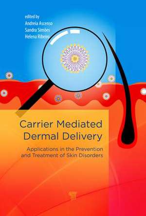 Carrier-Mediated Dermal Delivery: Applications in the Prevention and Treatment of Skin Disorders de Andreia Ascenso