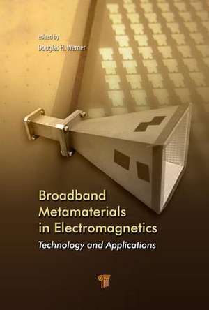 Broadband Metamaterials in Electromagnetics: Technology and Applications de Douglas H. Werner