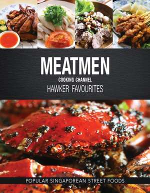 Meatmen Cooking Channel: Hawker Favourites de The Meatmen