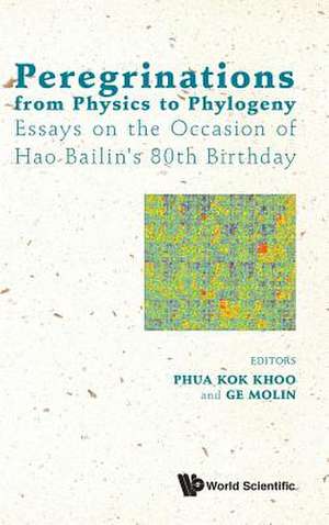 Peregrinations from Physics to Phylogeny: Essays on the Occasion of Hao Bailin's 80th Birthday de Kok Khoo Phua