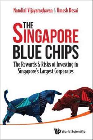 Singapore Blue Chips, The: The Rewards & Risks of Investing in Singapore's Largest Corporates de Nandini Vijayaraghavan