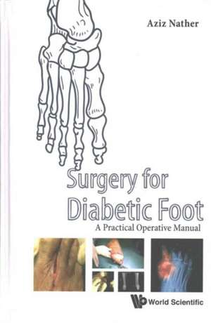 Surgery for the Diabetic Foot: A Practical Operative Manual de Abdul Aziz Nather