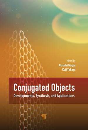 Conjugated Objects: Developments, Synthesis, and Applications de Atsushi Nagai