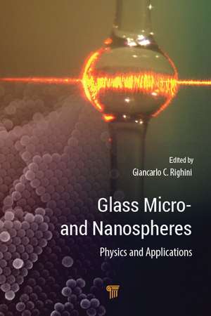 Glass Micro- and Nanospheres: Physics and Applications de Giancarlo C. Righini