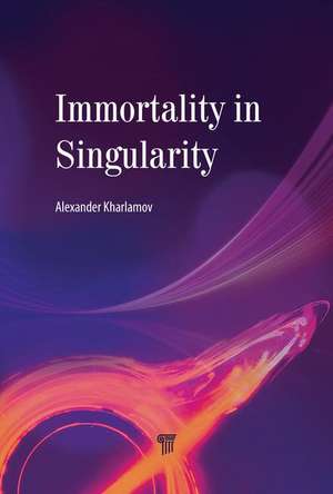 Immortality in Singularity de Alexander N. Kharlamov