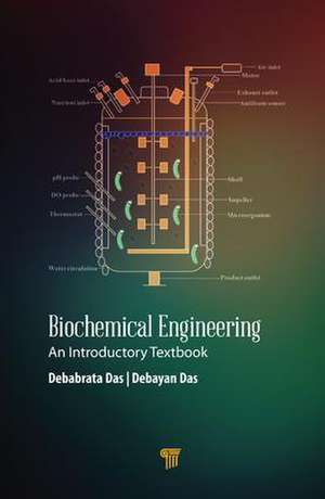 Biochemical Engineering: An Introductory Textbook de Debabrata Das