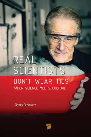 Real Scientists Don’t Wear Ties: When Science Meets Culture de Sidney Perkowitz