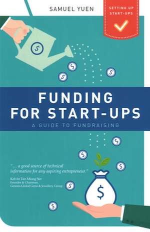 Funding for Start-Ups: A Guide to Fundraising de Samuel Yuen