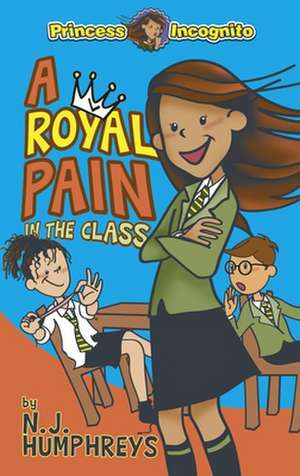 A Royal Pain in the Class: Princess Incognito de Neil Humphreys