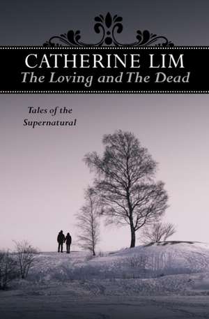 The Loving and the Dead de Catherine Lim