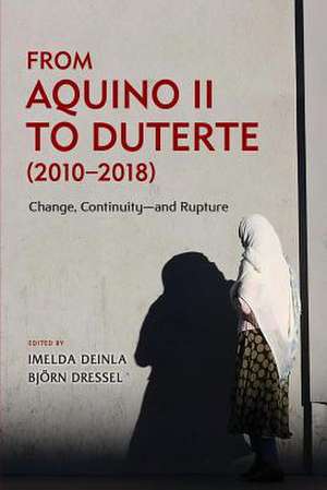 From Aquino II to Duterte (2010-2018): Change, Continuity-and Rupture de Imelda Deinla